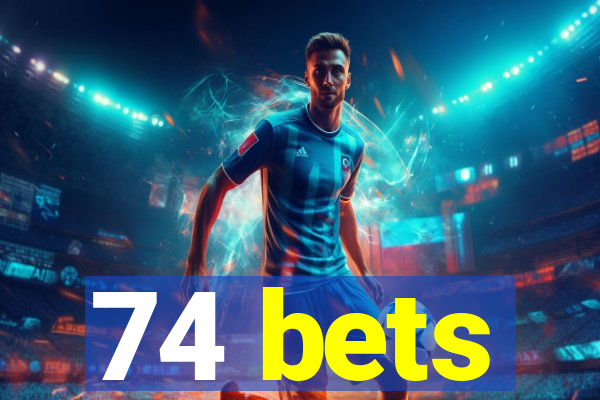 74 bets